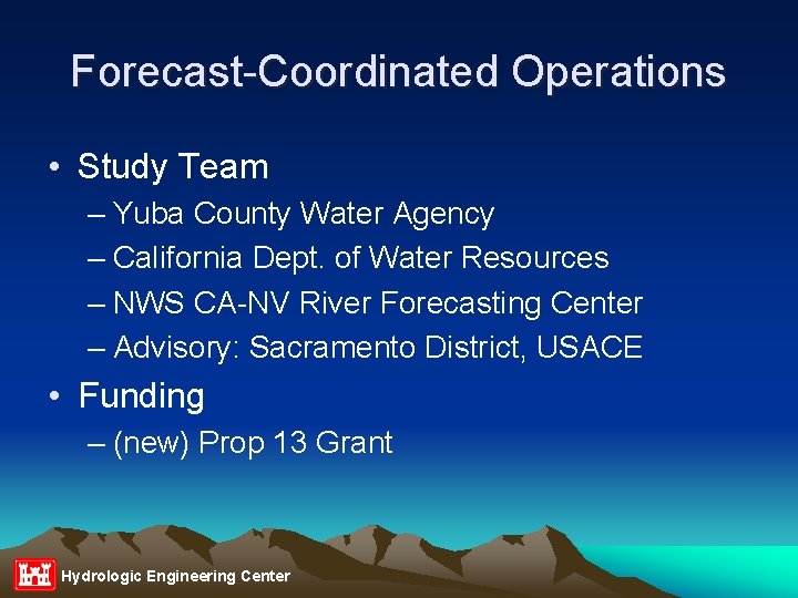 Forecast-Coordinated Operations • Study Team – Yuba County Water Agency – California Dept. of