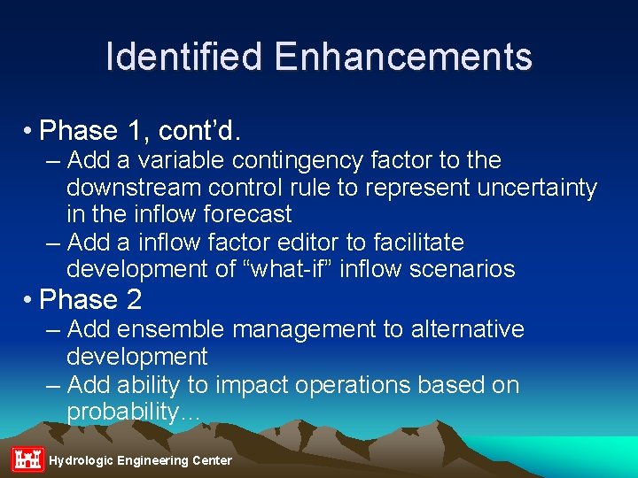 Identified Enhancements • Phase 1, cont’d. – Add a variable contingency factor to the