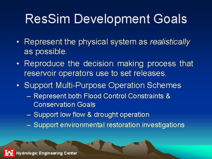 Res. Sim Development Goals • Represent the physical system as realistically as possible. •