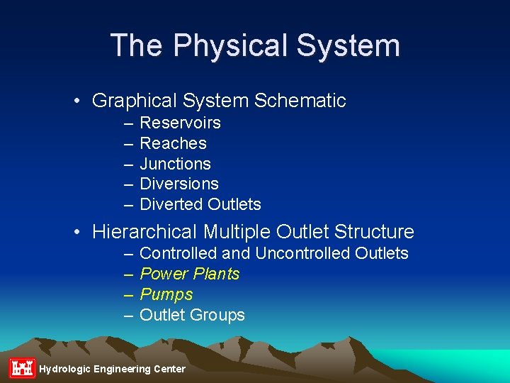The Physical System • Graphical System Schematic – – – Reservoirs Reaches Junctions Diversions