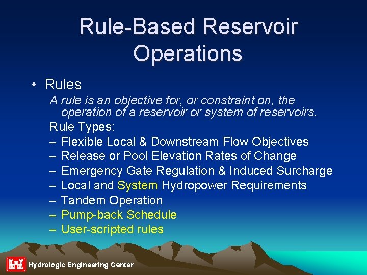 Rule-Based Reservoir Operations • Rules A rule is an objective for, or constraint on,