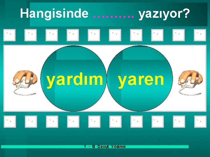 Hangisinde ………. yazıyor? yardım yaren 1 - B Davut Yıldırım 