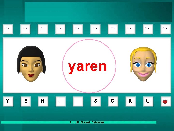 yaren Y E N İ S 1 - B Davut Yıldırım O R U