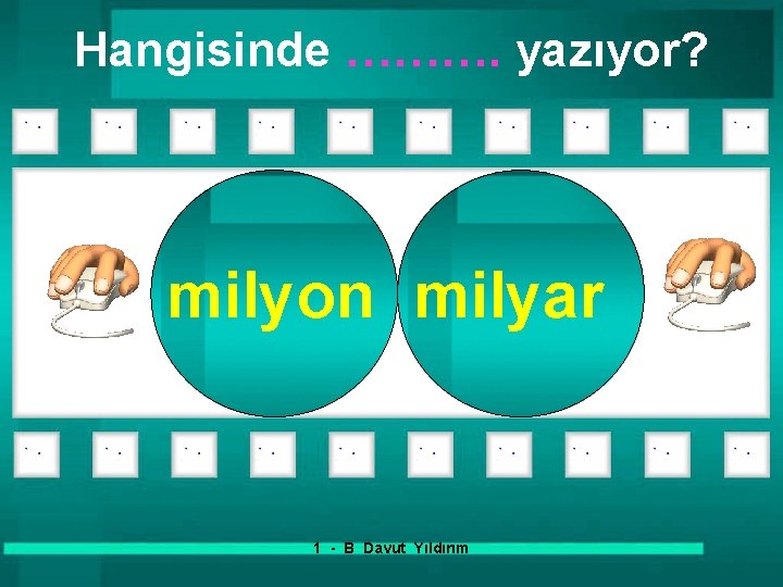 Hangisinde ………. yazıyor? milyon milyar 1 - B Davut Yıldırım 