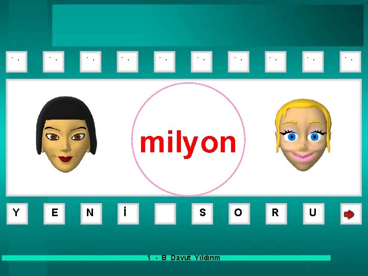 milyon Y E N İ S 1 - B Davut Yıldırım O R U