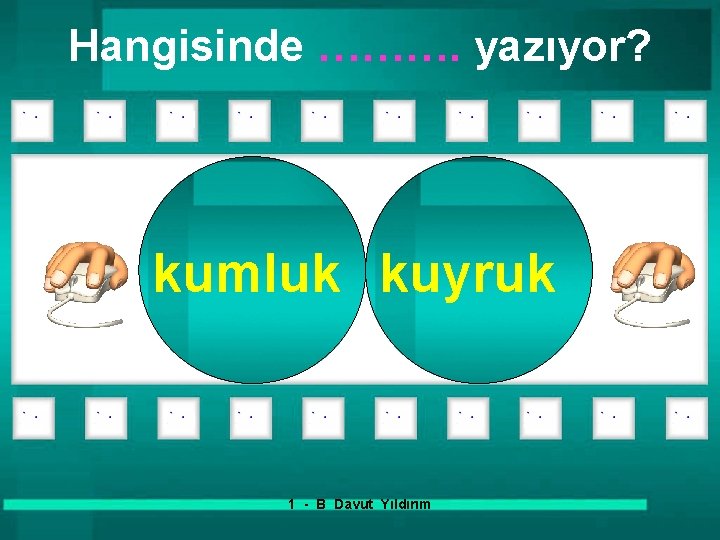 Hangisinde ………. yazıyor? kumluk kuyruk 1 - B Davut Yıldırım 