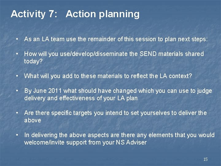 Activity 7: Action planning • As an LA team use the remainder of this