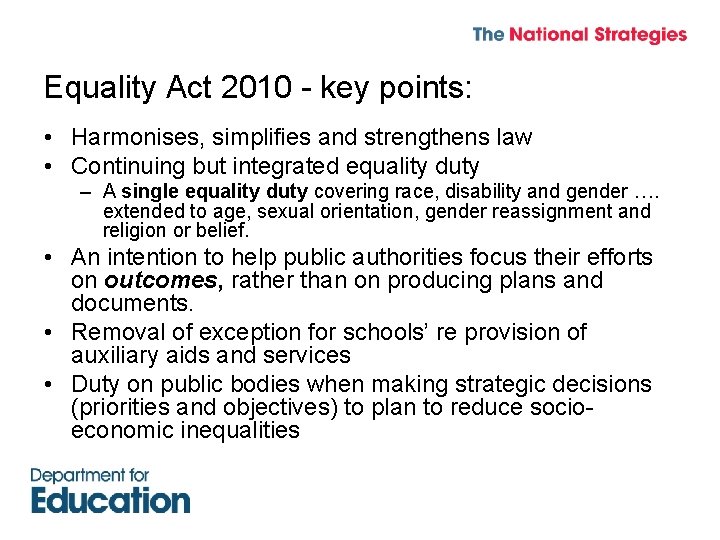 Equality Act 2010 - key points: • Harmonises, simplifies and strengthens law • Continuing