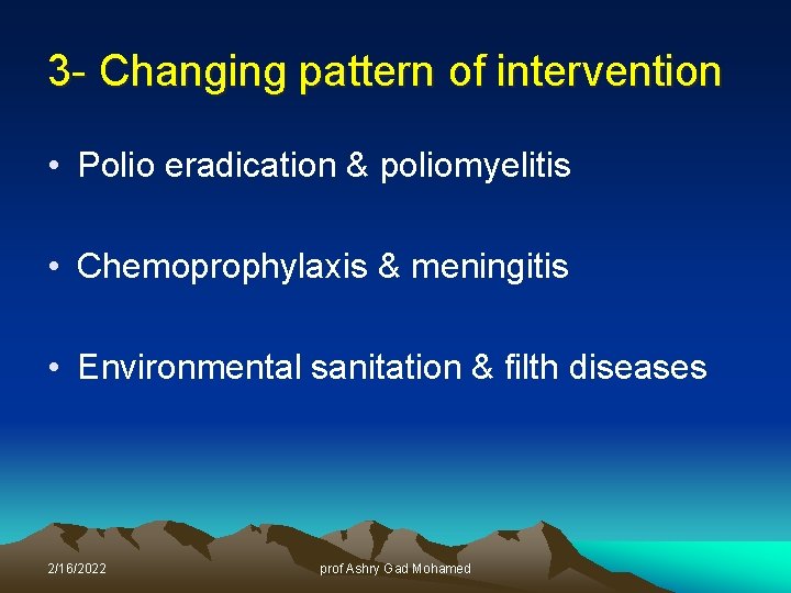 3 - Changing pattern of intervention • Polio eradication & poliomyelitis • Chemoprophylaxis &