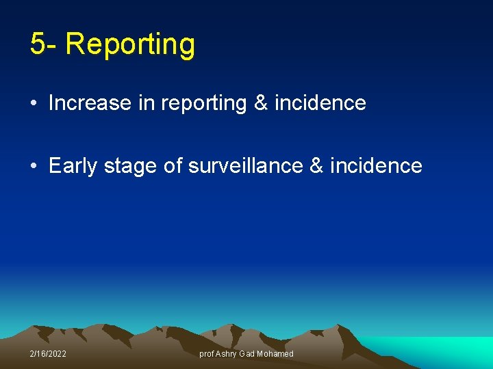 5 - Reporting • Increase in reporting & incidence • Early stage of surveillance