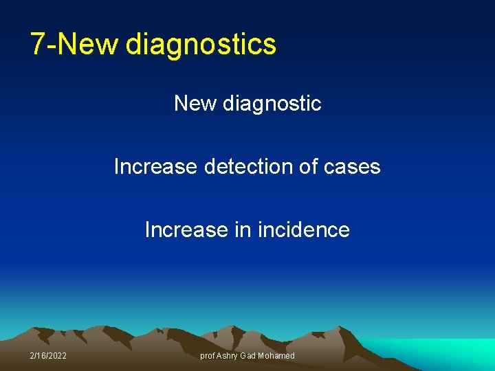 7 -New diagnostics New diagnostic Increase detection of cases Increase in incidence 2/16/2022 prof