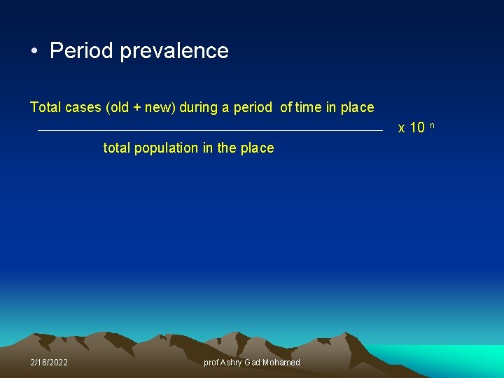  • Period prevalence Total cases (old + new) during a period of time