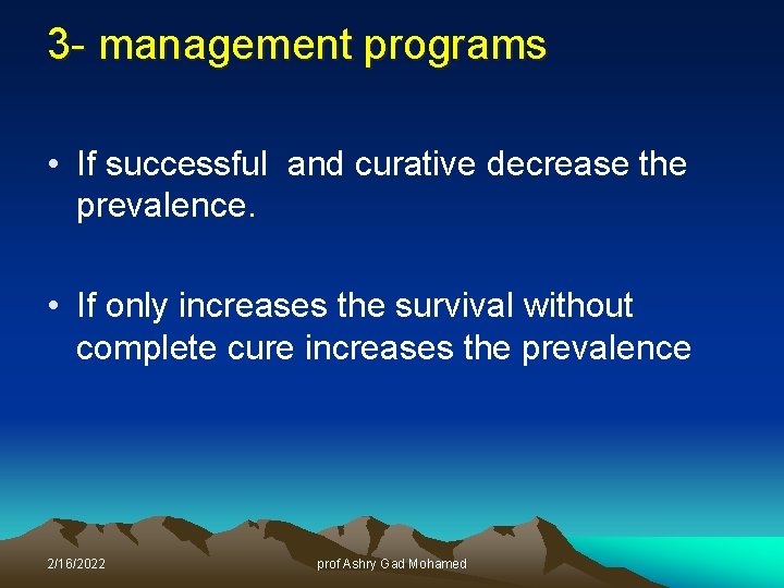3 - management programs • If successful and curative decrease the prevalence. • If