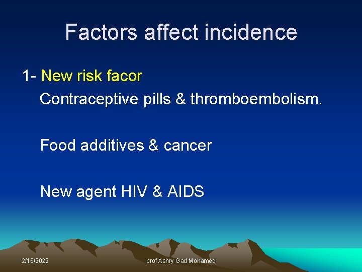 Factors affect incidence 1 - New risk facor Contraceptive pills & thromboembolism. Food additives