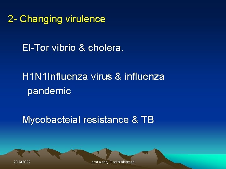 2 - Changing virulence El-Tor vibrio & cholera. H 1 N 1 Influenza virus