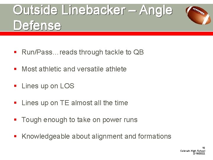 Outside Linebacker – Angle Defense § Run/Pass…reads through tackle to QB § Most athletic