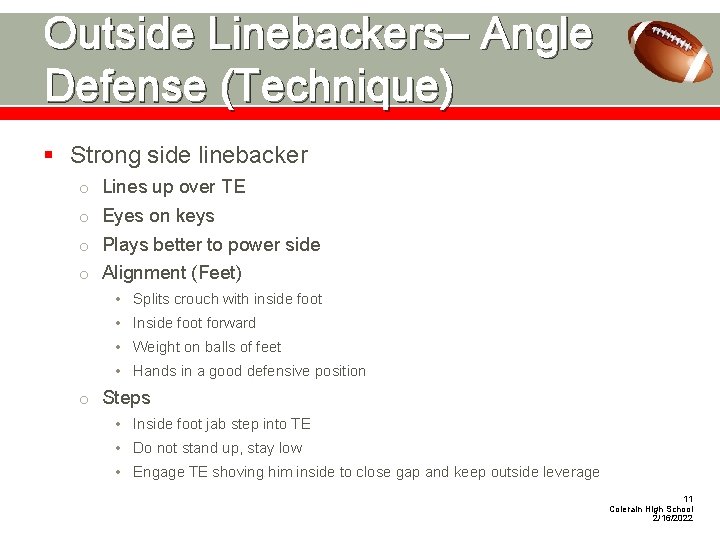 Outside Linebackers– Angle Defense (Technique) § Strong side linebacker o Lines up over TE