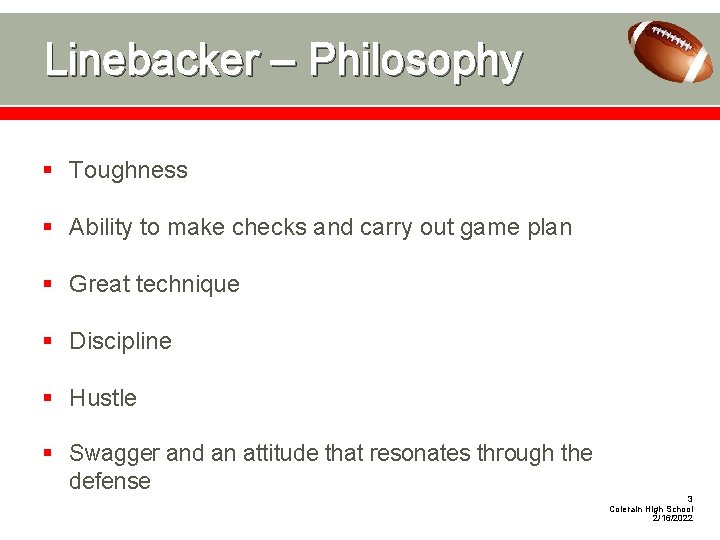 Linebacker – Philosophy § Toughness § Ability to make checks and carry out game