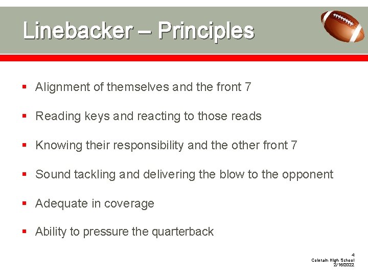 Linebacker – Principles § Alignment of themselves and the front 7 § Reading keys