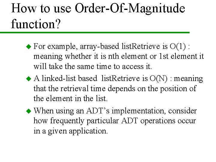 How to use Order-Of-Magnitude function? u For example, array-based list. Retrieve is O(1) : How to use Order-Of-Magnitude function? u For example, array-based list. Retrieve is O(1) :