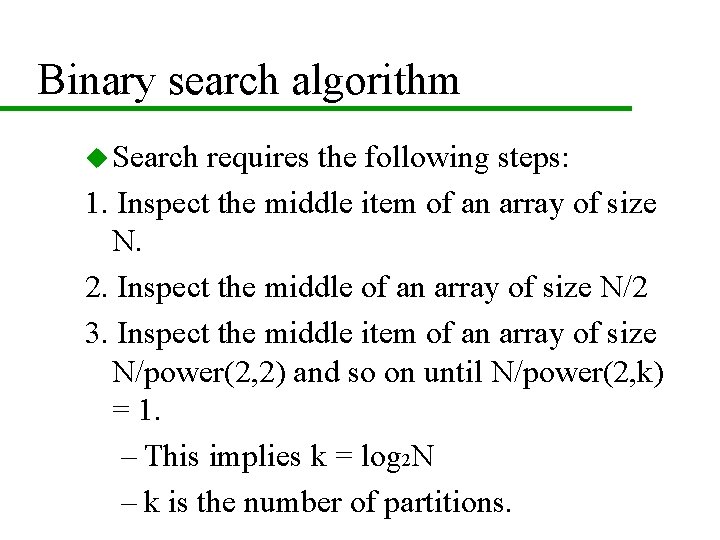 Binary search algorithm u Search requires the following steps: 1. Inspect the middle item Binary search algorithm u Search requires the following steps: 1. Inspect the middle item