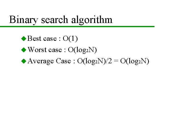 Binary search algorithm u Best case : O(1) u Worst case : O(log 2 Binary search algorithm u Best case : O(1) u Worst case : O(log 2
