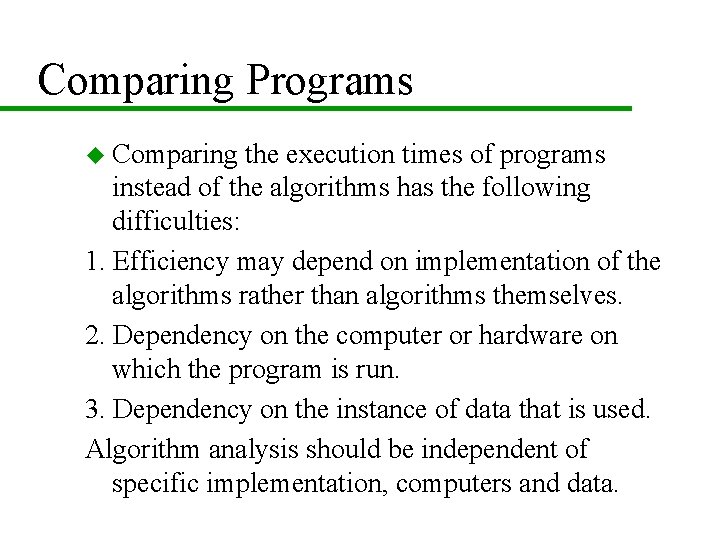 Comparing Programs u Comparing the execution times of programs instead of the algorithms has Comparing Programs u Comparing the execution times of programs instead of the algorithms has
