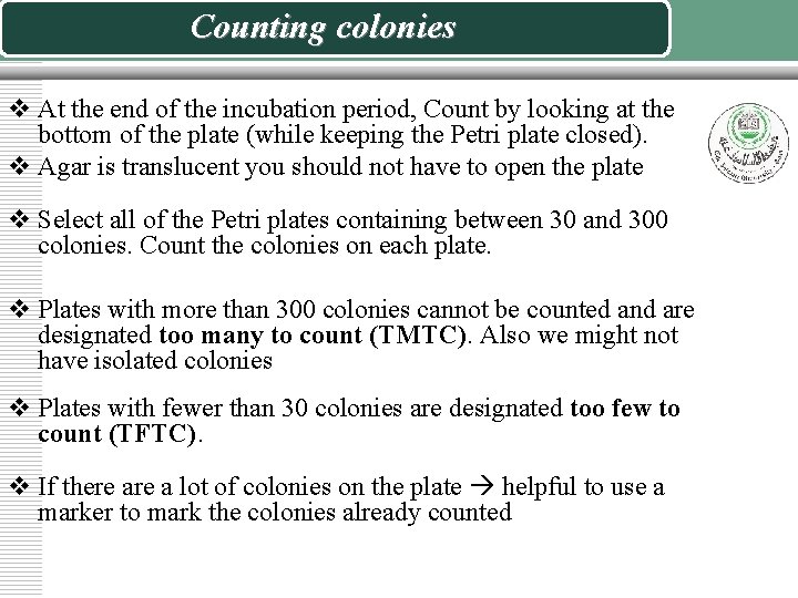 Counting colonies v At the end of the incubation period, Count by looking at