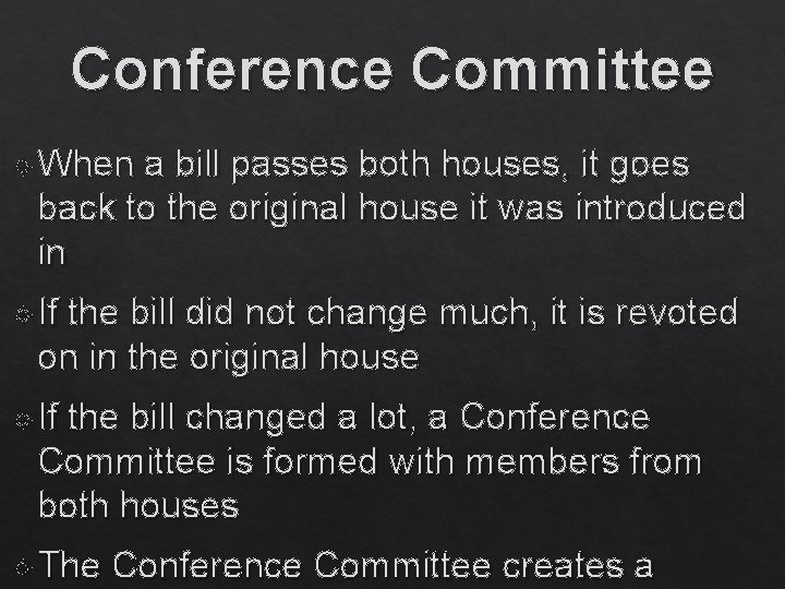 Conference Committee When a bill passes both houses, it goes back to the original
