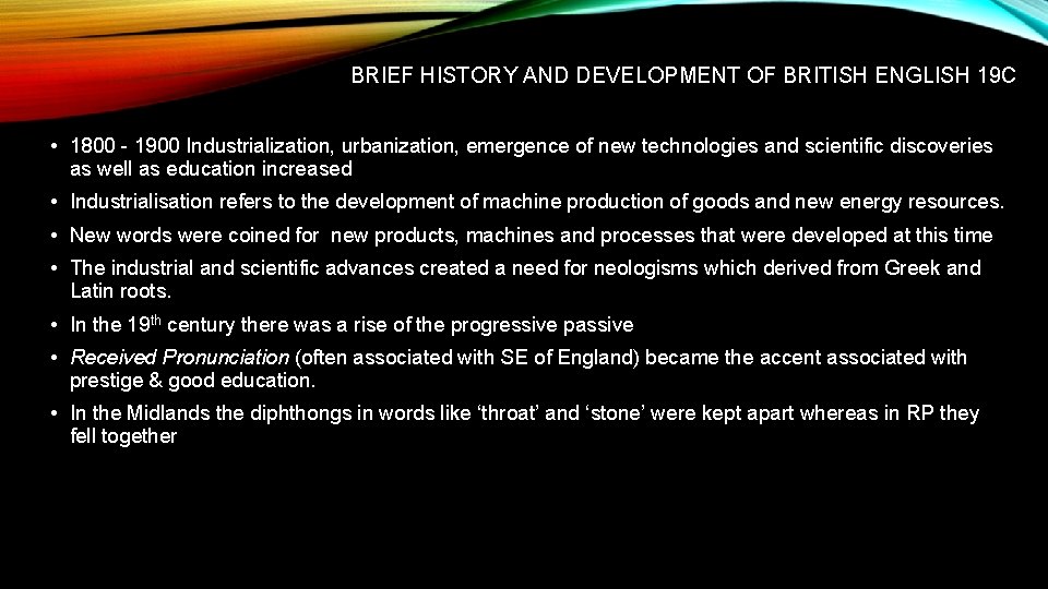 BRIEF HISTORY AND DEVELOPMENT OF BRITISH ENGLISH 19 C • 1800 - 1900 Industrialization,
