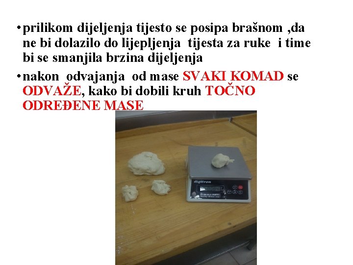 • prilikom dijeljenja tijesto se posipa brašnom , da ne bi dolazilo do • prilikom dijeljenja tijesto se posipa brašnom , da ne bi dolazilo do