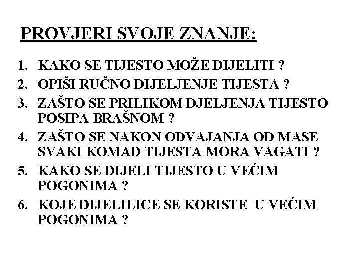 PROVJERI SVOJE ZNANJE: 1. KAKO SE TIJESTO MOŽE DIJELITI ? 2. OPIŠI RUČNO DIJELJENJE PROVJERI SVOJE ZNANJE: 1. KAKO SE TIJESTO MOŽE DIJELITI ? 2. OPIŠI RUČNO DIJELJENJE