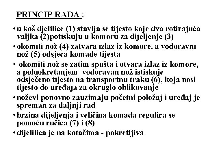PRINCIP RADA : • u koš djelilice (1) stavlja se tijesto koje dva rotirajuća PRINCIP RADA : • u koš djelilice (1) stavlja se tijesto koje dva rotirajuća