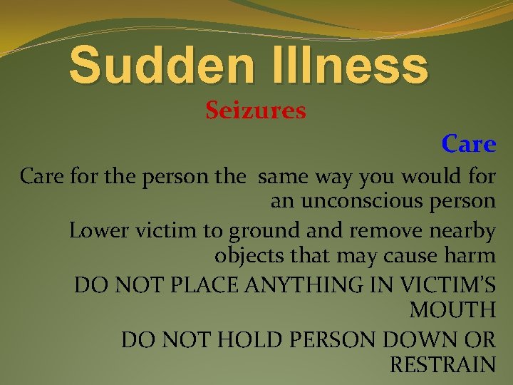 Sudden Illness Seizures Care for the person the same way you would for an