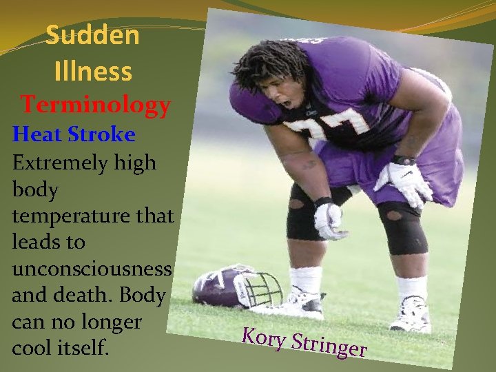 Sudden Illness Terminology Heat Stroke Extremely high body temperature that leads to unconsciousness and