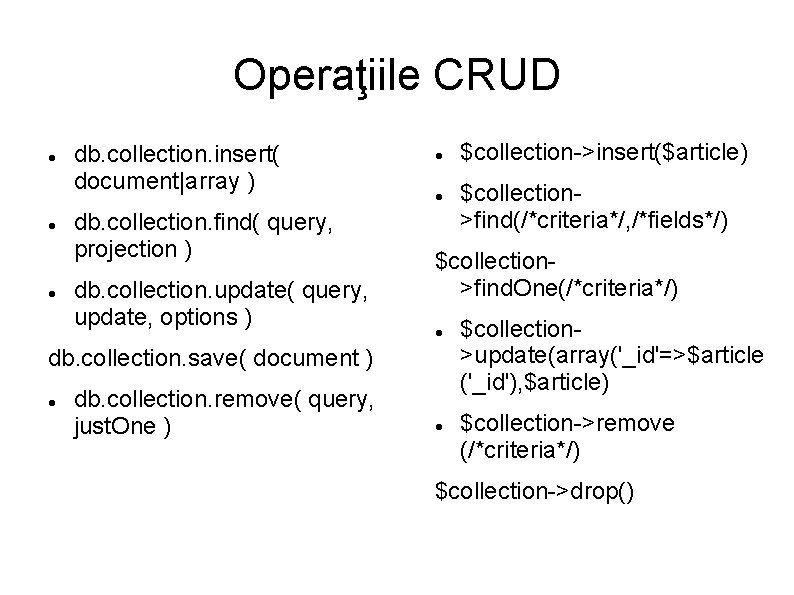 Operaţiile CRUD db. collection. insert( document|array ) db. collection. find( query, projection ) db.