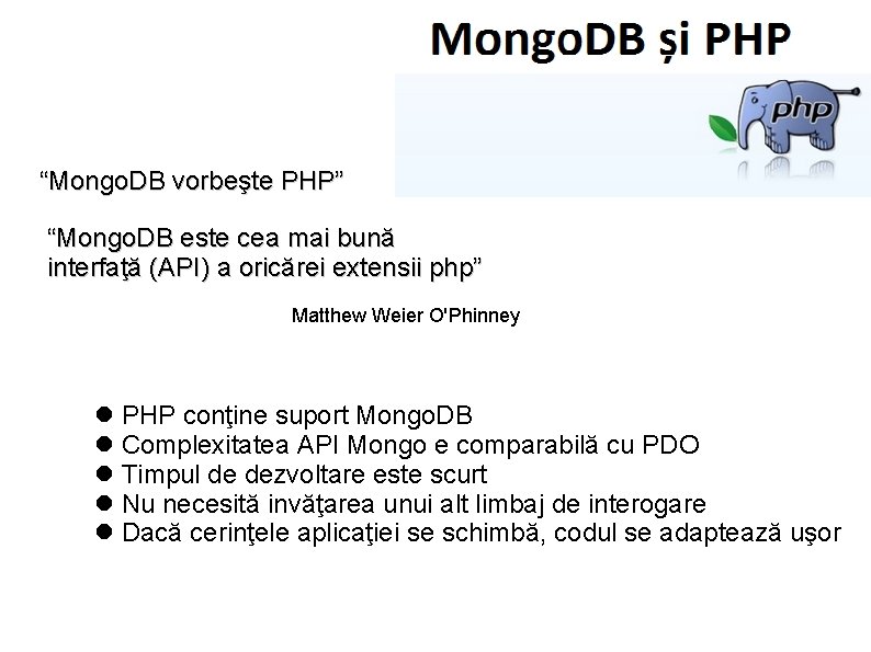 “Mongo. DB vorbeşte PHP” “Mongo. DB este cea mai bună interfaţă (API) a oricărei
