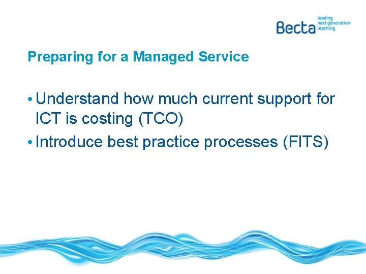 Preparing for a Managed Service • Understand how much current support for ICT is