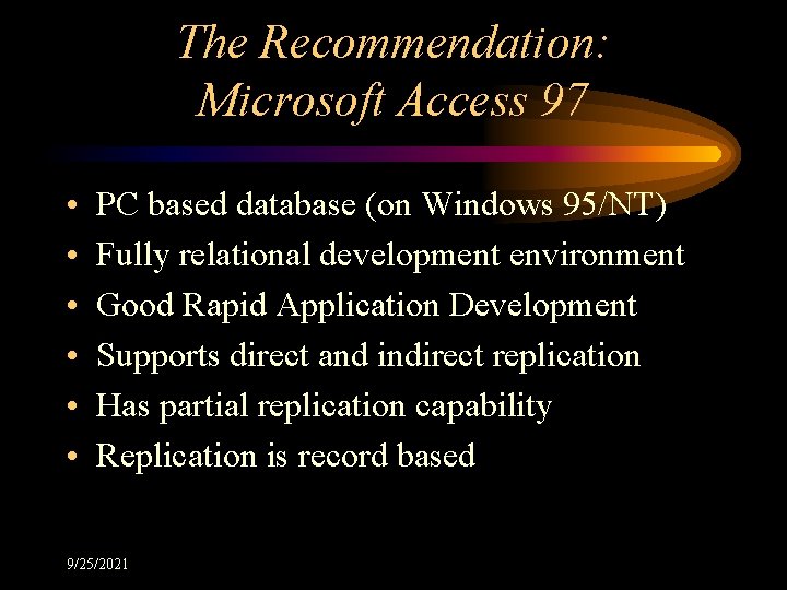 The Recommendation: Microsoft Access 97 • • • PC based database (on Windows 95/NT)