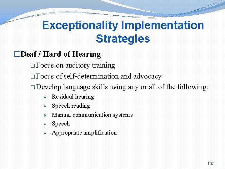 Exceptionality Implementation Strategies �Deaf / Hard of Hearing � Focus on auditory training �