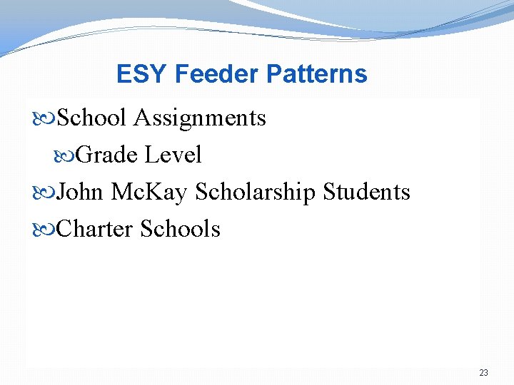 ESY Feeder Patterns School Assignments Grade Level John Mc. Kay Scholarship Students Charter Schools
