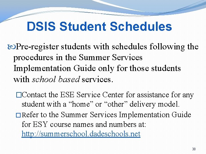 DSIS Student Schedules Pre-register students with schedules following the procedures in the Summer Services