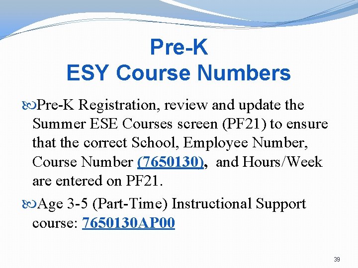 Pre-K ESY Course Numbers Pre-K Registration, review and update the Summer ESE Courses screen