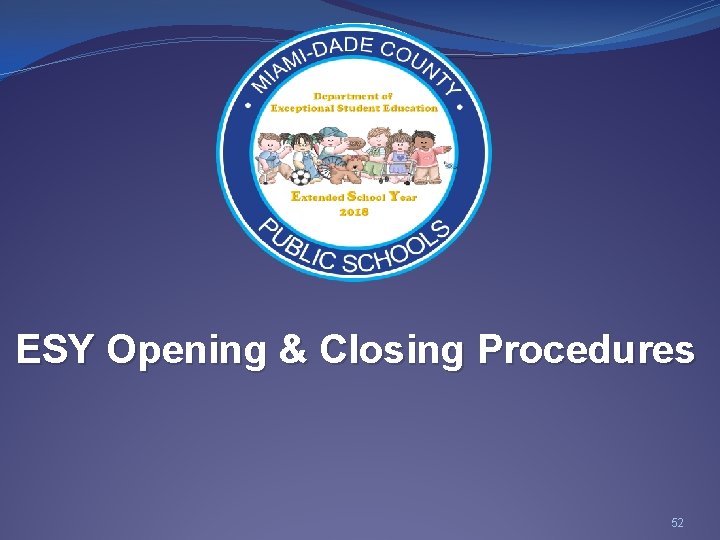 ESY Opening & Closing Procedures 52 