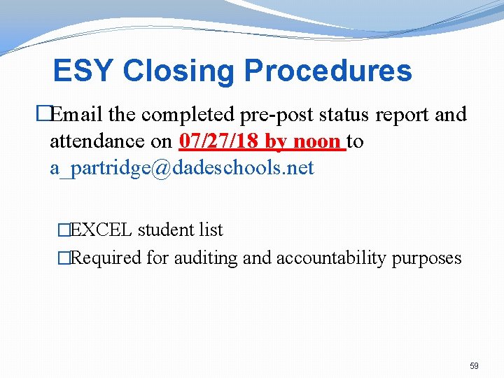 ESY Closing Procedures �Email the completed pre-post status report and attendance on 07/27/18 by