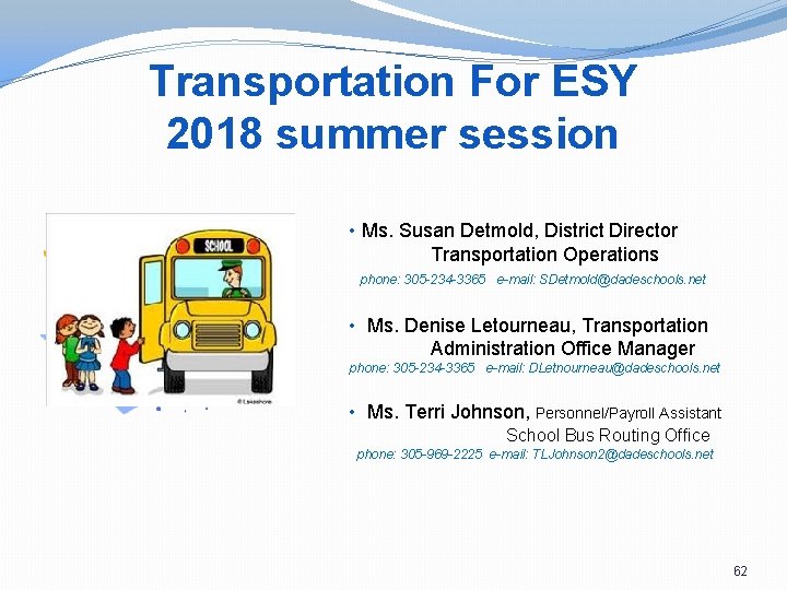 Transportation For ESY 2018 summer session • Ms. Susan Detmold, District Director Transportation Operations