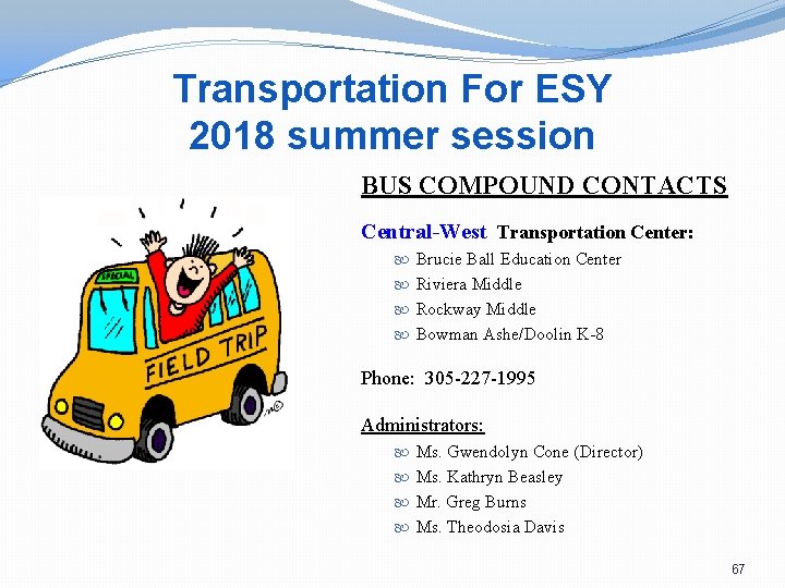 Transportation For ESY 2018 summer session BUS COMPOUND CONTACTS Central-West Transportation Center: Brucie Ball