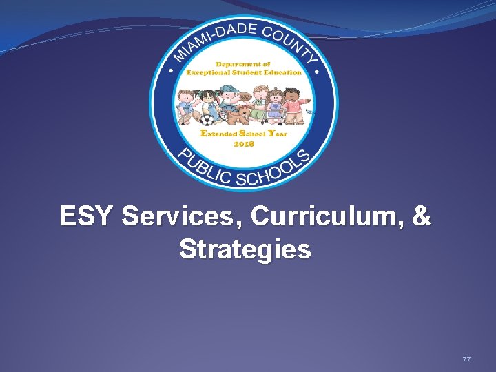 ESY Services, Curriculum, & Strategies 77 
