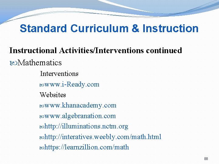 Standard Curriculum & Instructional Activities/Interventions continued Mathematics Interventions www. i-Ready. com Websites www. khanacademy.
