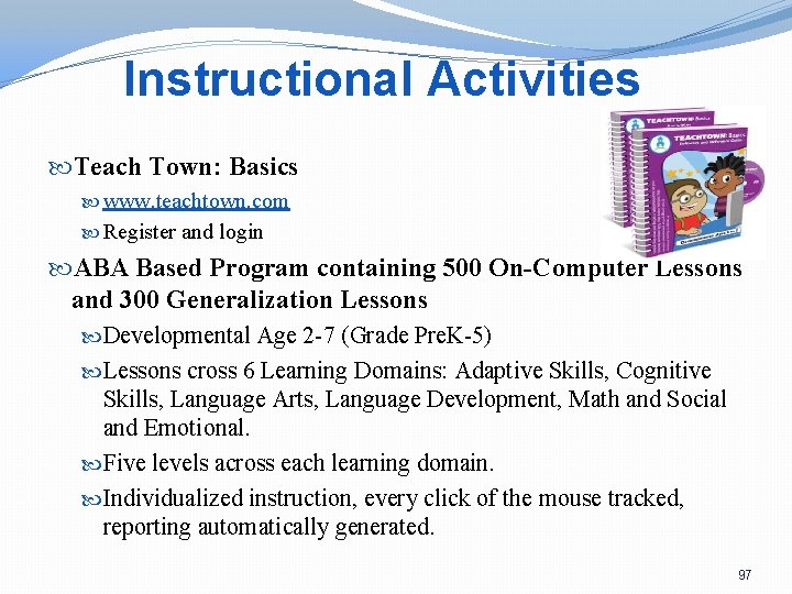 Instructional Activities Teach Town: Basics www. teachtown. com Register and login ABA Based Program
